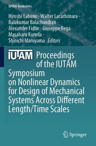 Proceedings of the IUTAM Symposium on Nonlinear Dynamics for Design of Mechanical Systems Across Different Length/Time Scales.
