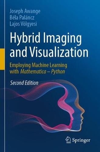 Hybrid Imaging and Visualization: Employing Machine Learning with Mathematica - Python. Second Edition 2025
