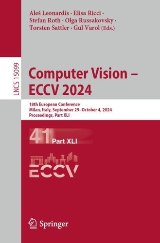 Computer Vision - ECCV 2024: 18th European Conference, Milan, Italy, September 29-October 4, 2024, Proceedings, Part XLI. 2024 ed.