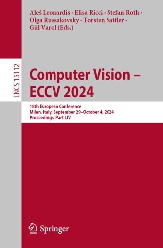 Computer Vision - ECCV 2024: 18th European Conference, Milan, Italy, September 29-October 4, 2024, Proceedings, Part LIV. 2024 ed.