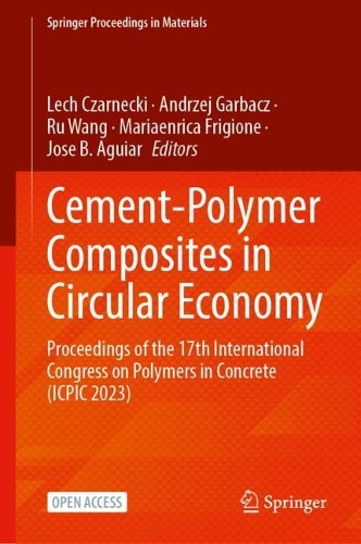 Concrete-Polymer Composites in Circular Economy: Proceedings of the 17th International Congress on Polymers in Concrete (ICPIC 2023). 2025 ed.