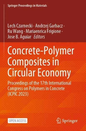 Concrete-Polymer Composites in Circular Economy: Proceedings of the 17th International Congress on Polymers in Concrete (ICPIC 2023).