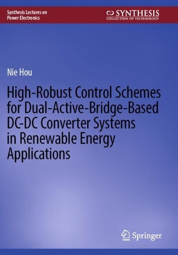 High-Robust Control Schemes for Dual-Active-Bridge-Based DC-DC Converter Systems in Renewable Energy Applications.