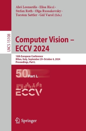 Computer Vision - ECCV 2024: 18th European Conference, Milan, Italy, September 29-October 4, 2024, Proceedings, Part L. 2024 ed.