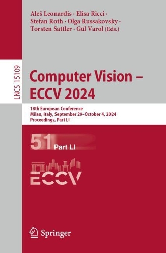 Computer Vision - ECCV 2024: 18th European Conference, Milan, Italy, September 29-October 4, 2024, Proceedings, Part LI. 2024 ed.