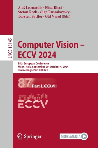 Computer Vision - ECCV 2024: 18th European Conference, Milan, Italy, September 29-October 4, 2024, Proceedings, Part LXXXVII. 2024 ed.