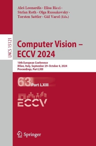 Computer Vision - ECCV 2024: 18th European Conference, Milan, Italy, September 29-October 4, 2024, Proceedings, Part LXIII. 2024 ed.