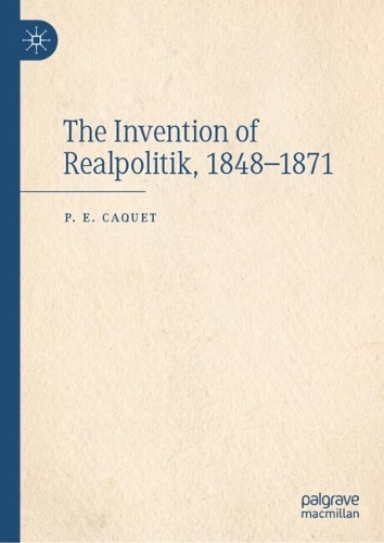The Invention of Realpolitik, 1848-1871.