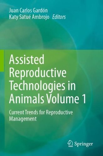 Assisted Reproductive Technologies in Animals Volume 1: Current Trends for Reproductive Management.