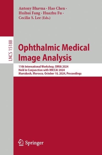 Ophthalmic Medical Image Analysis: 11th International Workshop, OMIA 2024, Held in Conjunction with MICCAI 2024, Marrakesh, Morocco, October 10, 2024, Proceedings. 2024 ed.