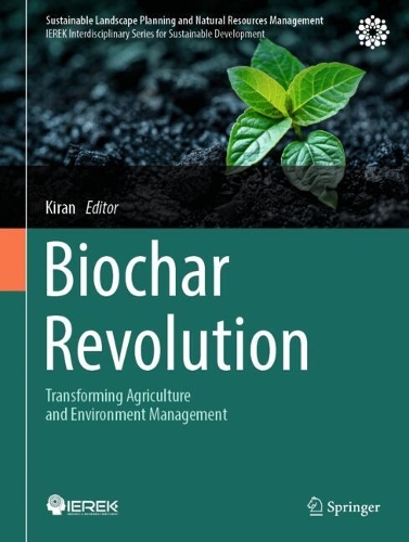 Biochar Revolution: Transforming Agriculture and Environment Management. 2024 ed.