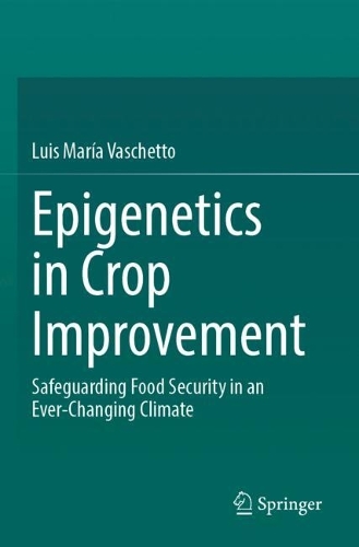 Epigenetics in Crop Improvement: Safeguarding Food Security in an Ever-Changing Climate.