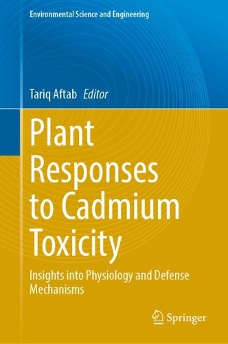 Plant Responses to Cadmium Toxicity: Insights into Physiology and Defense Mechanisms. 2025 ed.