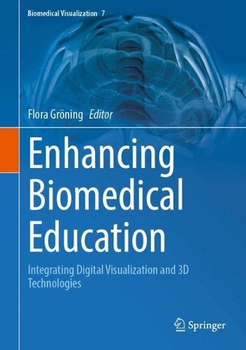 Enhancing Biomedical Education: Integrating Digital Visualization and 3D Technologies. 2024 ed.