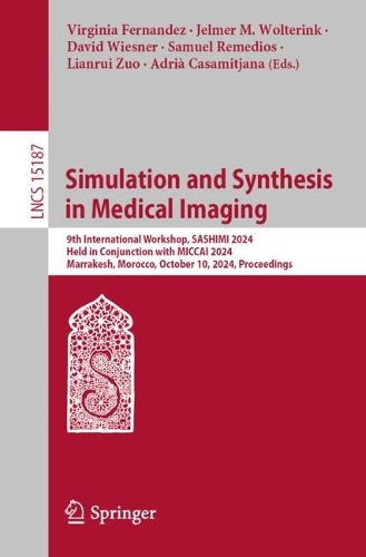 Simulation and Synthesis in Medical Imaging: 9th International Workshop, SASHIMI 2024, Held in Conjunction with MICCAI 2024, Marrakesh, Morocco, October 10, 2024, Proceedings. 2025 ed.