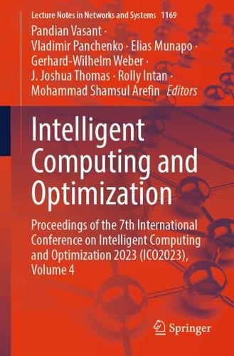 Intelligent Computing and Optimization: Proceedings of the 7th International Conference on Intelligent Computing and Optimization 2023 (ICO2023), Volume 4. 2024 ed.