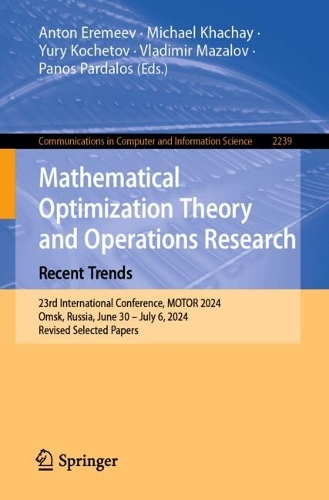 Mathematical Optimization Theory and Operations Research: Recent Trends: 23rd International Conference, MOTOR 2024, Omsk, Russia, June 30 - July 6, 2024, Revised Selected Papers. 2024 ed.