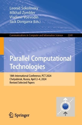 Parallel Computational Technologies: 18th International Conference, PCT 2024, Chelyabinsk, Russia, April 2-4, 2024, Revised Selected Papers. 2025 ed.