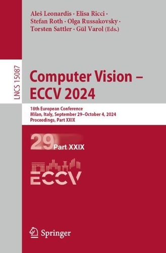 Computer Vision - ECCV 2024: 18th European Conference, Milan, Italy, September 29-October 4, 2024, Proceedings, Part XXIX. 2024 ed.