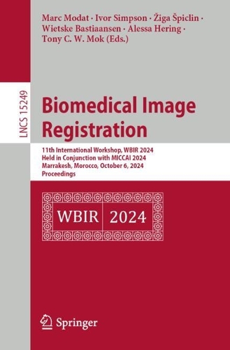 Biomedical Image Registration: 11th International Workshop, WBIR 2024, Held in Conjunction with MICCAI 2024, Marrakesh, Morocco, October 6, 2024, Proceedings. 2024 ed.