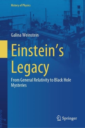 Einstein's Legacy: From General Relativity to Black Hole Mysteries. 2024 ed.