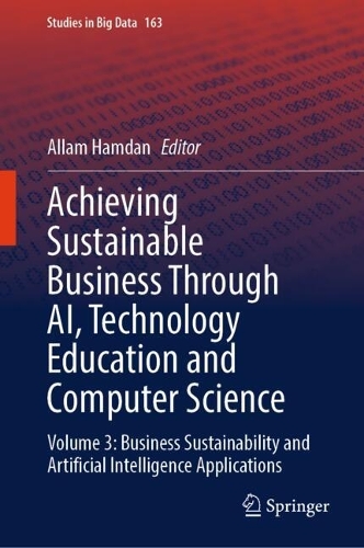 Achieving Sustainable Business Through AI, Technology Education and Computer Science: Volume 3: Business Sustainability and Artificial Intelligence Applications. 2024 ed.