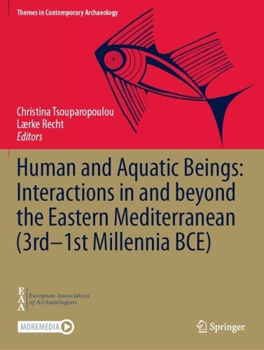 Human and Aquatic Beings: Interactions in and beyond the Eastern Mediterranean (3rd-1st Millennia BCE).