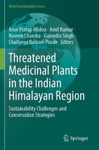Threatened Medicinal Plants in the Indian Himalayan Region: Sustainability Challenges and Conservation Strategies.