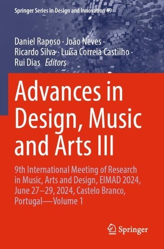 Advances in Design, Music and Arts III: 9th International Meeting of Research in Music, Arts and Design, EIMAD 2024, June 27-29, 2024, Castelo Branco, Portugal-Volume 1.
