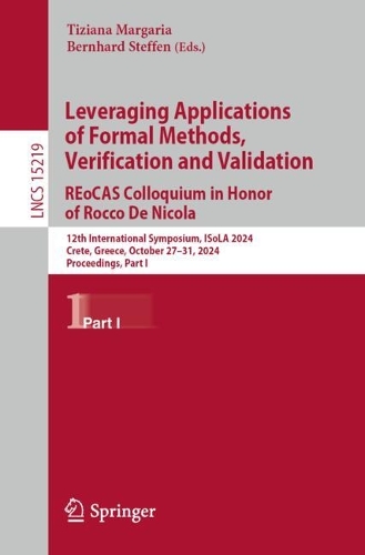 Leveraging Applications of Formal Methods, Verification and Validation. REoCAS Colloquium in Honor of Rocco De Nicola: 12th International Symposium, ISoLA 2024, Crete, Greece, October 27-31, 2024, Proceedings, Part I. 2025 ed.