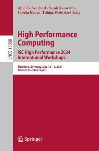High Performance Computing. ISC High Performance 2024 International Workshops: Hamburg, Germany, May 12-16, 2024, Revised Selected Papers. 2024 ed.