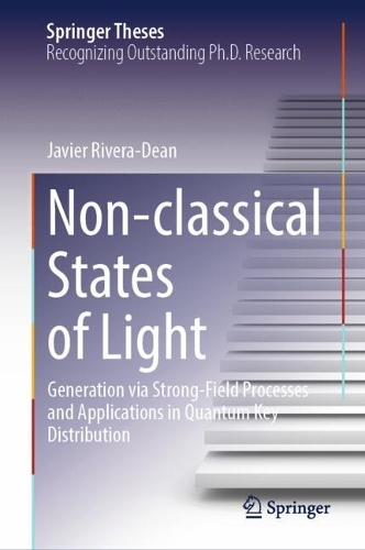 Non-classical States of Light: Generation via Strong-Field Processes and Applications in Quantum Key Distribution. 2024 ed.