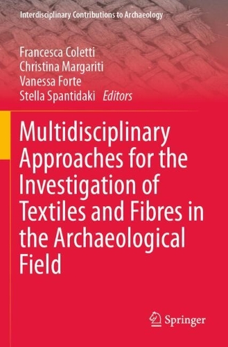 Multidisciplinary Approaches for the Investigation of Textiles and Fibres in the Archaeological Field.