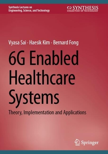 6G Enabled Healthcare Systems: Theory, Implementation and Applications. 2024 ed.