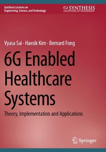 6G Enabled Healthcare Systems: Theory, Implementation and Applications.