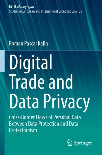 Digital Trade and Data Privacy: Cross-border Flows of Personal Data Between Data Protection and Data Protectionism.