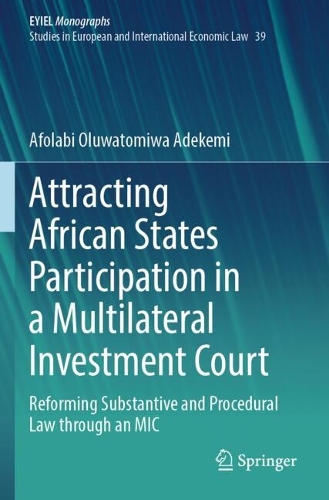Attracting African States Participation in a Multilateral Investment Court: Reforming Substantive and Procedural Law through an MIC.