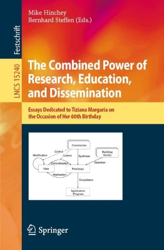 The Combined Power of Research, Education, and Dissemination: Essays Dedicated to Tiziana Margaria on the Occasion of Her 60th Birthday. 2025 ed.