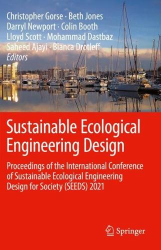 Sustainable Ecological Engineering Design: Proceedings of the International Conference of Sustainable Ecological Engineering Design for Society (SEEDS) 2021. 2024 ed.