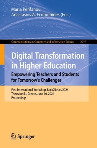 Digital Transformation in Higher Education. Empowering Teachers and Students for Tomorrow's Challenges: First International Workshop, Back2Basics 2024, Thessaloniki, Greece, June 10, 2024, Proceedings. 2024 ed.
