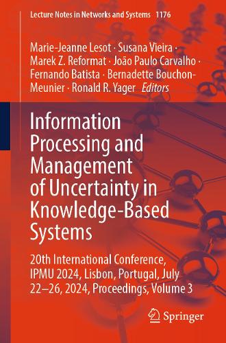Information Processing and Management of Uncertainty in Knowledge-Based Systems: 20th International Conference, IPMU 2024, Lisbon, Portugal, July 22-26, 2024, Proceedings, Volume 3. 2025 ed.