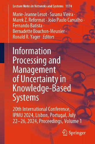 Information Processing and Management of Uncertainty in Knowledge-Based Systems: 20th International Conference, IPMU 2024, Lisbon, Portugal, July 22-26, 2024, Proceedings, Volume 1. 2025 ed.