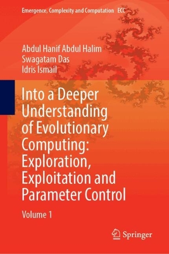 Into a Deeper Understanding of Evolutionary Computing: Exploration, Exploitation, and Parameter Control: Volume 1. 2024 ed.