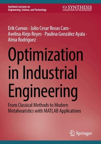 Optimization in Industrial Engineering: From Classical Methods to Modern Metaheuristics with MATLAB Applications. 2024 ed.