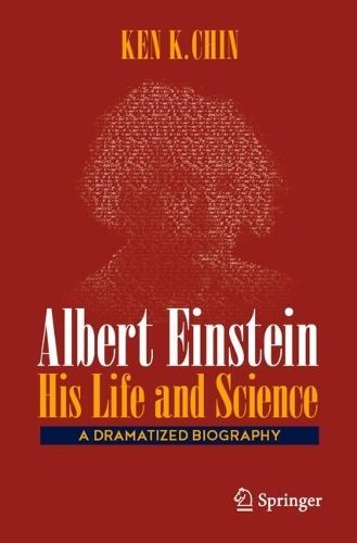 Albert Einstein - His Life and Science: A Dramatized Biography. 2025 ed.