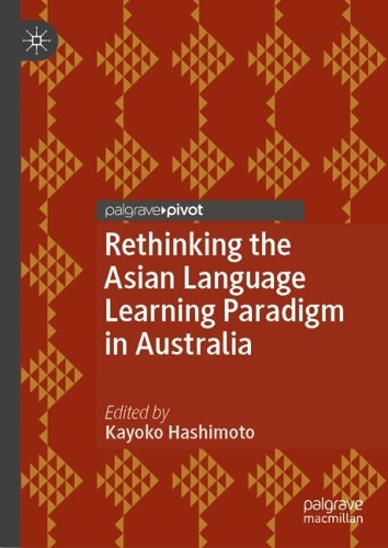 Rethinking the Asian Language Learning Paradigm in Australia.