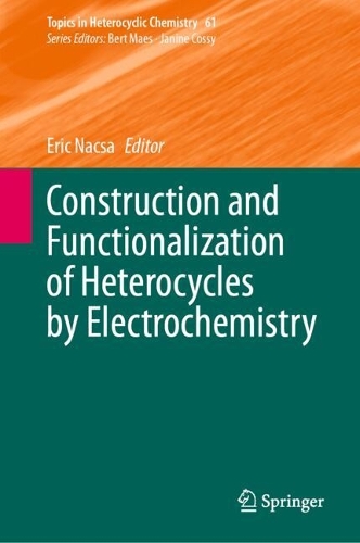 Construction and Functionalization of Heterocycles by Electrochemistry. 2025 ed.