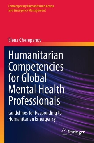 Humanitarian Competencies for Global Mental Health Professionals: Guidelines for Responding to Humanitarian Emergency.