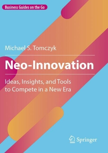 Neo-Innovation: Ideas, Insights, and Tools to Compete in a New Era.