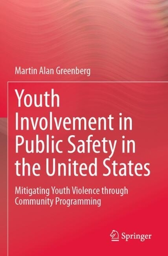 Youth Involvement in Public Safety in the United States: Mitigating Youth Violence through Community Programming.